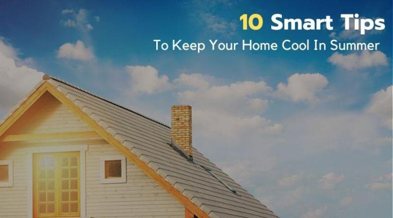 10 Smart Tips to keep your Home Cool in Summer